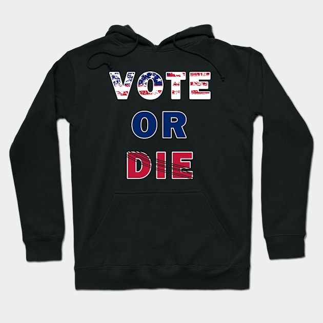 Vote Or Die Hoodie by HAITHAM